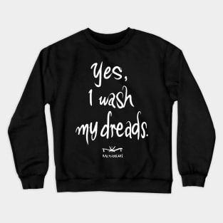 Yes, I wash my dreads. Crewneck Sweatshirt